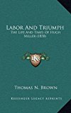Labor and Triumph The Life and Times of Hugh Miller (1858) N/A 9781165029679 Front Cover