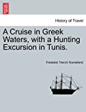 Cruise in Greek Waters, with a Hunting Excursion in Tunis  N/A 9781240917679 Front Cover
