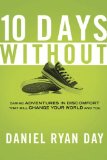 Ten Days Without Daring Adventures in Discomfort That Will Change Your World and You N/A 9781601424679 Front Cover
