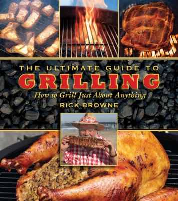 Ultimate Guide to Grilling How to Grill Just about Anything N/A 9781616080679 Front Cover
