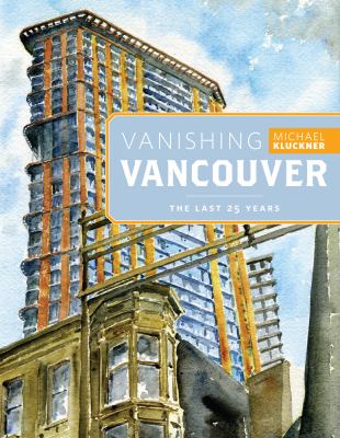 Vanishing Vancouver The Last 25 Years  2012 9781770500679 Front Cover
