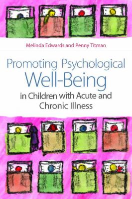Promoting Psychological Well-Being in Children with Acute and Chronic Illness Best Practice and Effective Services for Children and Families  2010 9781843109679 Front Cover