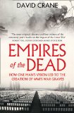 Empires of the Dead How One Man's Vision Led to the Creation of WWI's War Graves  2014 9780007456680 Front Cover