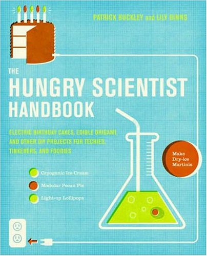 Hungry Scientist Handbook Electric Birthday Cakes, Edible Origami, and Other DIY Projects for Techies, Tinkerers, and Foodies  2008 (Handbook (Instructor's)) 9780061238680 Front Cover