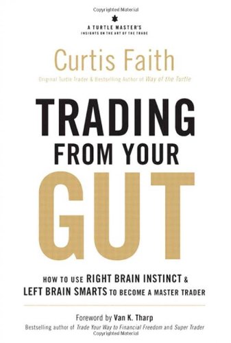 Trading from Your Gut How to Use Right Brain Instinct and Left Brain Smarts to Become a Master Trader  2010 9780137047680 Front Cover