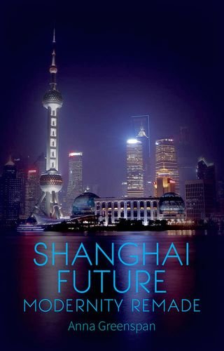Shanghai Future Modernity Remade  2014 9780190206680 Front Cover