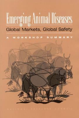 Emerging Animal Diseases Global Markets, Global Safety: A Workshop Summary  2002 9780309084680 Front Cover