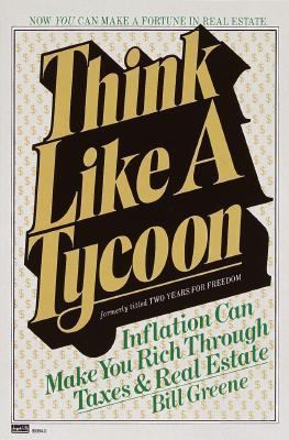 Think Like a Tycoon Inflation Can Make You Rich Through Taxes and Real Estate N/A 9780449900680 Front Cover