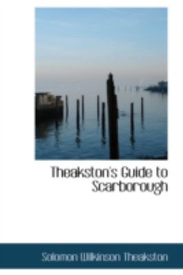 Theakston's Guide to Scarborough:   2008 9780559139680 Front Cover
