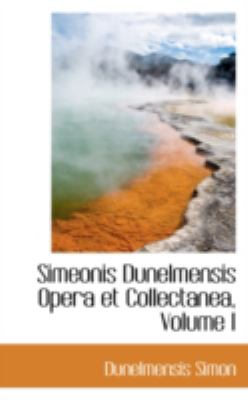 Simeonis Dunelmensis Opera Et Collectanea:   2008 9780559580680 Front Cover