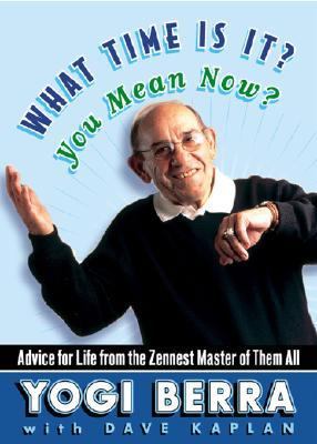 What Time Is It? You Mean Now? Advice for Life from the Zennest Master of Them All  2002 9780743237680 Front Cover