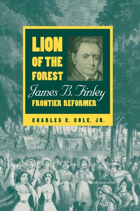 Lion of the Forest James B. Finley, Frontier Reformer  2014 9780813150680 Front Cover