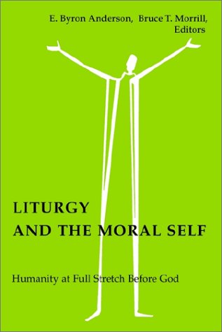 Liturgy and the Moral Self Humanity at Full Stretch Before God N/A 9780814661680 Front Cover