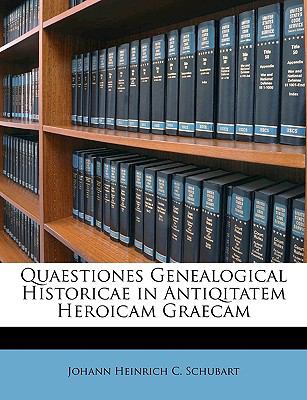 Quaestiones Genealogical Historicae in Antiqitatem Heroicam Graecam N/A 9781147946680 Front Cover