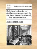 Religious Instruction of Children Recommended by the Rev James Stonhouse  N/A 9781171114680 Front Cover