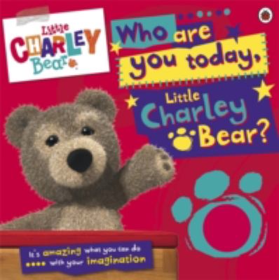 Little Charley Bear - Who Are You Today, Little Charley Bear?   2011 9781409309680 Front Cover