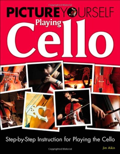 Picture Yourself Playing Cello Step-by-Step Instruction for Playing the Cello  2012 9781435458680 Front Cover