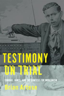 Testimony on Trial Conrad, James, and the Contest for Modernism  2012 9781442643680 Front Cover