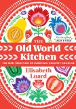 Old World Kitchen The Rich Tradition of European Peasant Cooking N/A 9781612192680 Front Cover