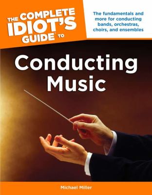 Complete Idiot's Guide to Conducting Music  N/A 9781615641680 Front Cover