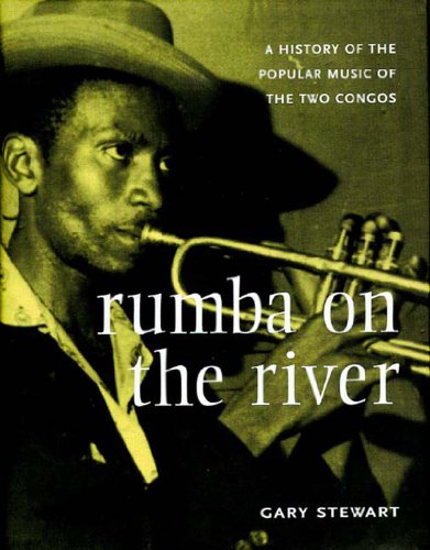 Rumba on the River A History of the Popular Music of the Two Congos  2004 (Reprint) 9781859843680 Front Cover