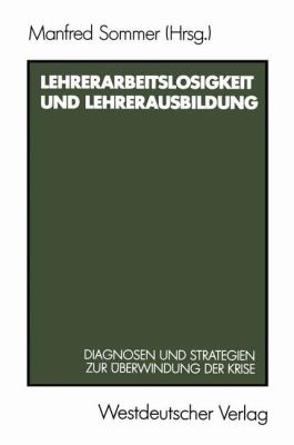 Lehrerarbeitslosigkeit Und Lehrerausbildung: Diagnosen Und Strategien Zur Uberwindung Der Krise  1986 9783531118680 Front Cover