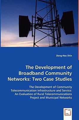 Development of Broadband Community Networks Two Case Studies  2008 9783639058680 Front Cover