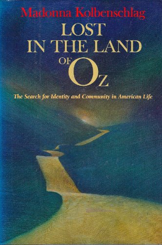 Lost in the Land of Oz : Our Myths, Our Stories and the Search for Identity and Community in American Life N/A 9780060647681 Front Cover