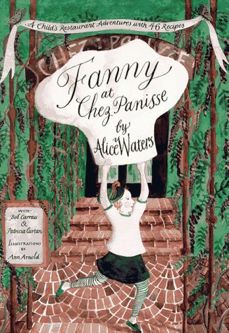 Fanny at Chez Panisse A Child's Restaurant Adventures with 46 Recipes  2004 9780060928681 Front Cover