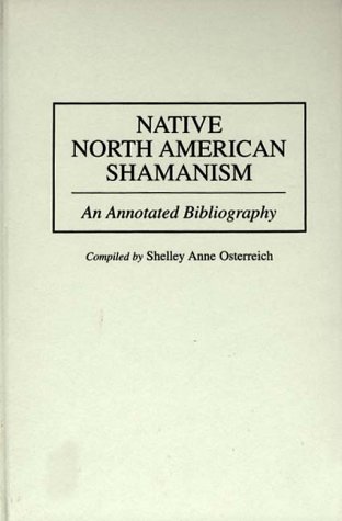 Native North American Shamanism An Annotated Bibliography  1998 9780313301681 Front Cover