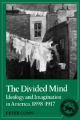 Divided Mind Ideology and Imagination in America, 1898-1917  1988 9780521368681 Front Cover
