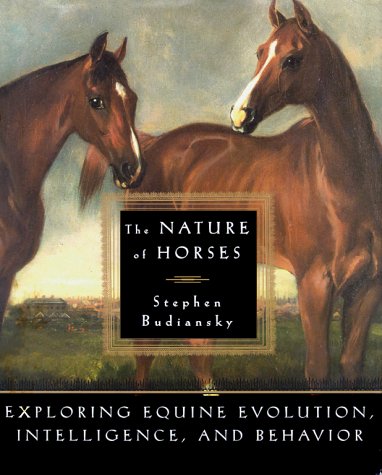 Nature of Horses Exploring Equine Evolution, Intelligence, and Behavior  1997 9780684827681 Front Cover