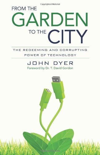 From the Garden to the City The Redeeming and Corrupting Power of Technology  2011 9780825426681 Front Cover