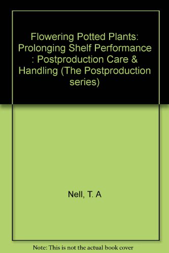 Flowering Potted Plants Prolonging Shelf Performance: Postproduction Care and Handling  1993 9780962679681 Front Cover