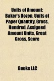 Units of Amount : Baker's Dozen, Units of Paper Quantity, Gross, Hundred, Assigned Amount Units, Great Gross, Score N/A 9781157456681 Front Cover