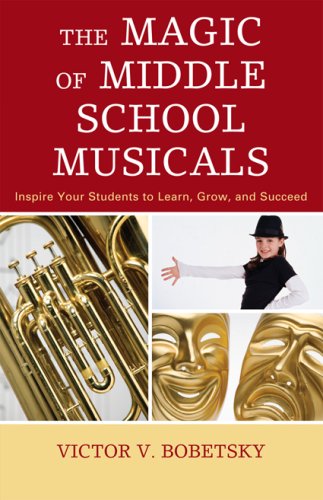 Magic of Middle School Musicals Inspire Your Students to Learn, Grow, and Succeed  2008 9781578868681 Front Cover