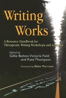 Writing Works A Resource Handbook for Therapeutic Writing Workshops and Activities  2006 9781843104681 Front Cover