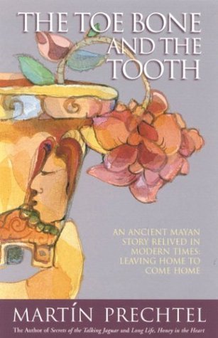 Toe Bone and the Tooth An Ancient Mayan Story Relived in Modern Times: Leaving Home to Come Home N/A 9780007142682 Front Cover