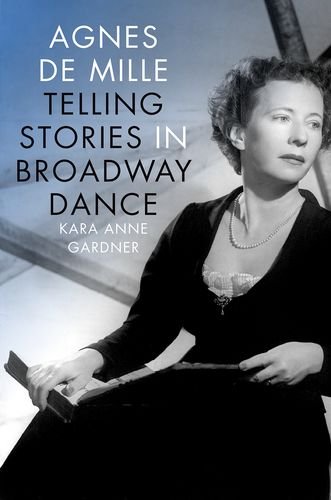 Agnes de Mille Telling Stories in Broadway Dance  2016 9780199733682 Front Cover