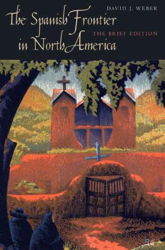 Spanish Frontier in North America The Brief Edition  2009 (Brief Edition) 9780300140682 Front Cover