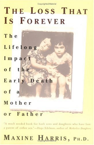 Loss That Is Forever The Lifelong Impact of the Early Death of a Mother or Father N/A 9780452272682 Front Cover