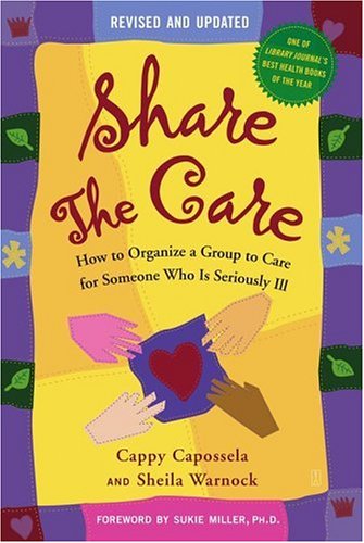 Share the Care How to Organize a Group to Care for Someone Who Is Seriously Ill  2004 9780743262682 Front Cover