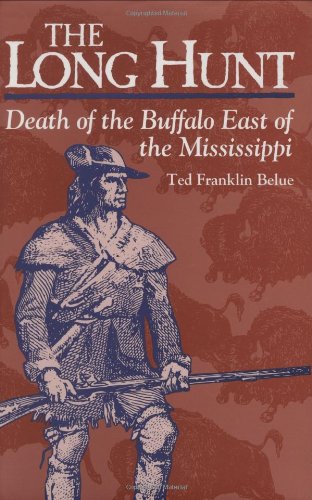 Long Hunt Death of the Buffalo East of the Mississippi N/A 9780811709682 Front Cover