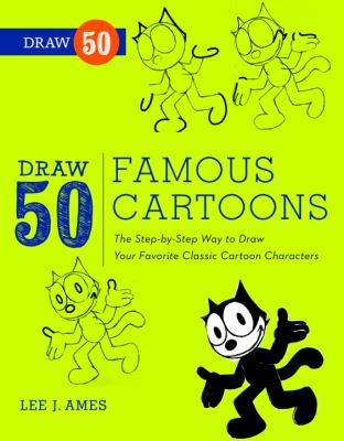 Draw 50 Famous Cartoons The Step-By-Step Way to Draw Your Favorite Classic Cartoon Characters  2012 9780823085682 Front Cover