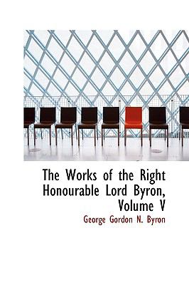The Works of the Right Honourable Lord Byron:   2009 9781103689682 Front Cover
