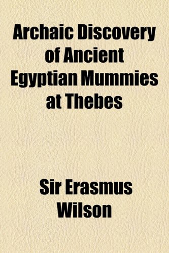 Archaic Discovery of Ancient Egyptian Mummies at Thebes   2010 9781154520682 Front Cover