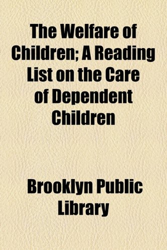 Welfare of Children; a Reading List on the Care of Dependent Children  2010 9781154533682 Front Cover