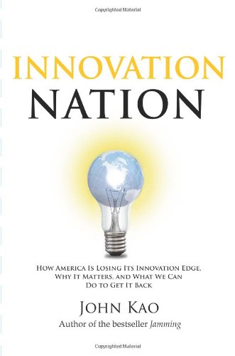 Innovation Nation How America Is Losing Its Innovation Edge, Why It Matters, and What We Can Do to Get It Back  2007 9781416532682 Front Cover
