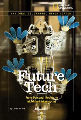 National Geographic Investigates: Future Tech From Personal Robots to Motorized Monocycles  2009 9781426304682 Front Cover