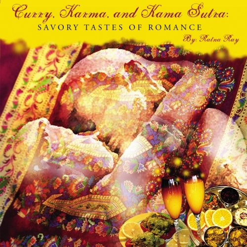 Curry, Karma and Kama Sutra : Savoury Tastes of Romance  2009 9781439229682 Front Cover
